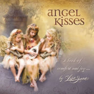 Title: Angel Kisses: A Book of Comfort and Joy . . ., Author: Lisa Jane