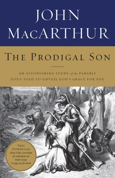 The Prodigal Son: An Astonishing Study of the Parable Jesus Told to Unveil God's Grace for You