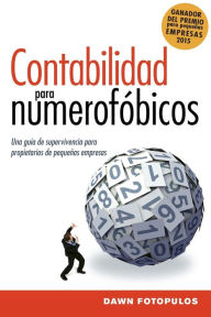 Title: Contabilidad para numerofóbicos: Una guía de supervivencia para propietarios de pequeñas empresas, Author: Dawn Fotopulos