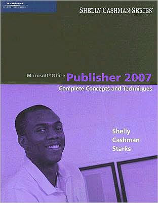 Microsoft Office Publisher 2007: Complete Concepts and Techniques / Edition 1