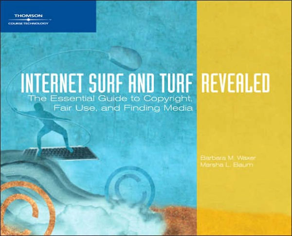 Internet Surf and Turf-Revealed: The Essential Guide to Copyright, Fair Use, and Finding Media / Edition 1