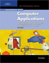Performing with Computer Applications: Personal Information Manager, Word Processing, Desktop Publishing, Spreadsheets, Databases, Presentations, Internet, and Web Design, Third Edition / Edition 3