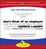 Don't Think of an Elephant: Know Your Values and Frame the Debate: The Essential Guide for Progressives