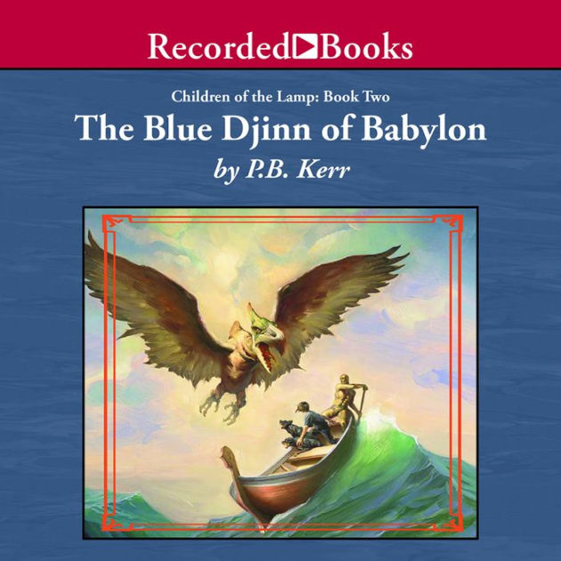 The Blue Djinn Of Babylon Children Of The Lamp Series 2 By P B Kerr Ron Keith Audio Cd Barnes Noble