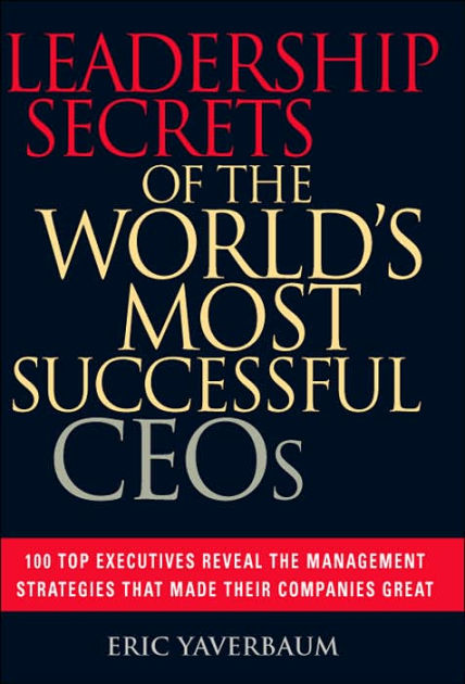 Leadership Secrets Of The World's Most Successful CEOs By Eric ...