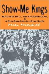 Show-Me Kings: Bootheel Ball, the Cookson Clan, and A Run- and- Gun All-Star Show