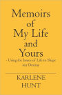 Memoirs of My Life and Yours - Using the Issues of Life to Shape Our Destiny