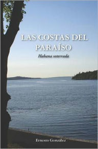 Title: Las Costas del Paraíso: La Habana Soterrada, Author: Ernesto González