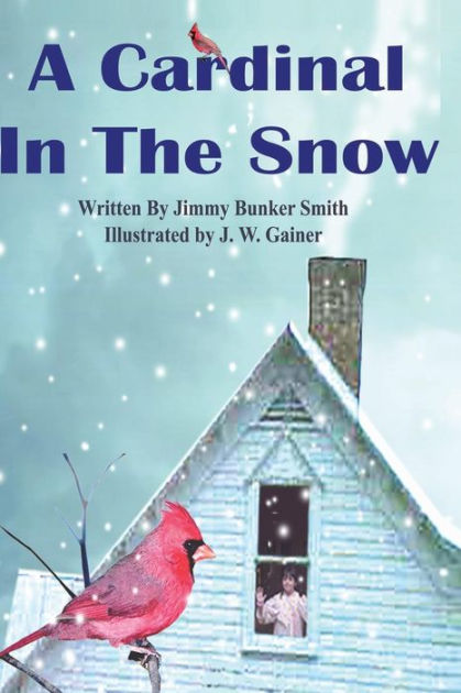 A Cardinal In The Snow By Jimmy Bunker Smith Paperback Barnes Noble