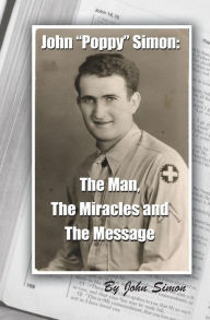 Title: John Poppy Simon: The Man, The Miracles, and The Message, Author: John Simon