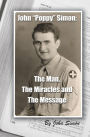 John Poppy Simon: The Man, The Miracles, and The Message