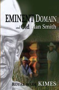 Title: Eminent Domain and Old Man Smith, Author: Royal Wade Kimes