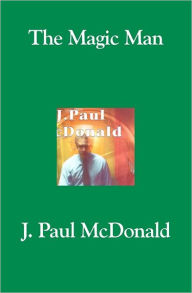 Title: The Magic Man, Author: J. Paul McDonald
