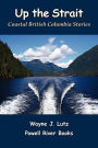 Up the Strait: Coastal British Columbia Stories
