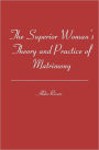 The Superior Woman's Theory and Practice of Matrimony