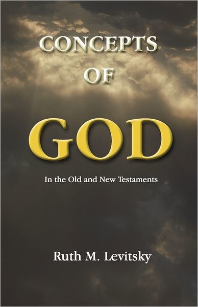 Concepts Of God: In The Old And New Testaments By Ruth M. Levitsky 