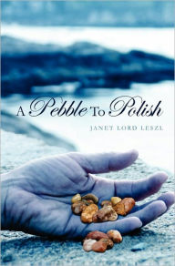 Title: A Pebble To Polish, Author: Janet Lord Leszl