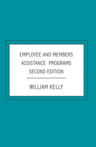 Title: Employee and Members Assistance Programs: Second Edition, Author: William Kelly