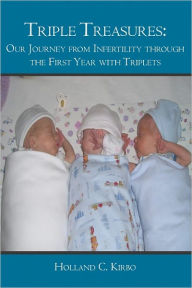 Title: Triple Treasures: : Our Journey from Infertility through the First Year with Triplets, Author: Holland Kirbo