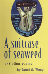 Title: A Suitcase of Seaweed and other poems, Author: Janet S. Wong