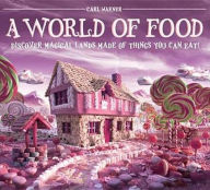 A World of Food: Discover Magical Lands Made of Things You Can Eat!