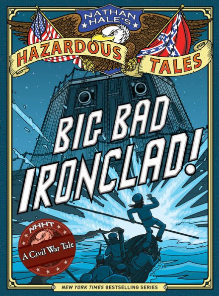 Big Bad Ironclad! (Nathan Hale's Hazardous Tales Series #2)