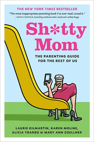 Sh*tty Mom: The Parenting Guide for the Rest of Us [Book]
