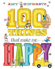Title: 100 Things That Make Me Happy: A Picture Book, Author: Amy Schwartz