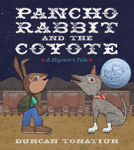 Title: Pancho Rabbit and the Coyote: A Migrant's Tale, Author: Duncan Tonatiuh