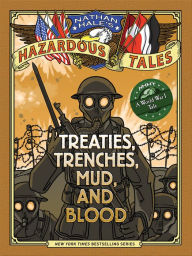 Title: Treaties, Trenches, Mud, and Blood: A World War I Tale (Nathan Hale's Hazardous Tales Series #4), Author: Nathan Hale