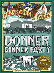 Title: Nathan Hale's Hazardous Tales: Donner Dinner Party, Author: Nathan Hale