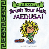 Title: Brush Your Hair, Medusa! (Mini Myths), Author: Joan Holub