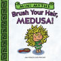 Brush Your Hair, Medusa! (Mini Myths)