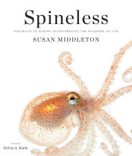 Title: Spineless: Portraits of Marine Invertebrates, the Backbone of Life, Author: Susan Middleton