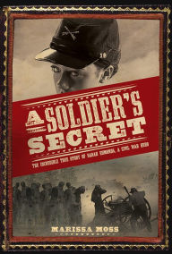 A Soldier's Secret: The Incredible True Story of Sarah Edmonds, a Civil War Hero