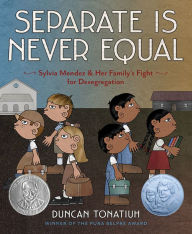 Title: Separate Is Never Equal: Sylvia Mendez and Her Family's Fight for Desegregation, Author: Duncan Tonatiuh