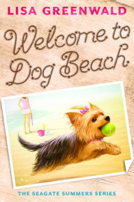 Title: Welcome to Dog Beach (Seagate Summers Series #1), Author: Lisa Greenwald