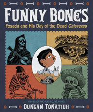 Title: Funny Bones: Posada and His Day of the Dead Calaveras, Author: Duncan Tonatiuh