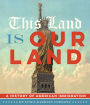 This Land Is Our Land: A History of American Immigration