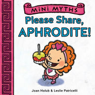 Title: Please Share, Aphrodite! (Mini Myths), Author: Joan Holub