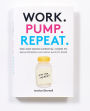 Alternative view 2 of Work. Pump. Repeat.: The New Mom's Survival Guide to Breastfeeding and Going Back to Work