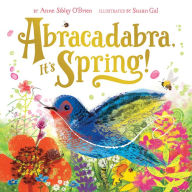 Title: Abracadabra, It's Spring!: A Picture Book, Author: Anne Sibley O'Brien