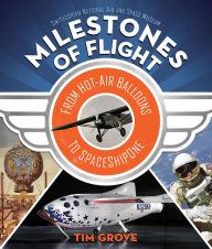 Title: Milestones of Flight: From Hot-Air Balloons to SpaceShipOne, Author: Tim Grove