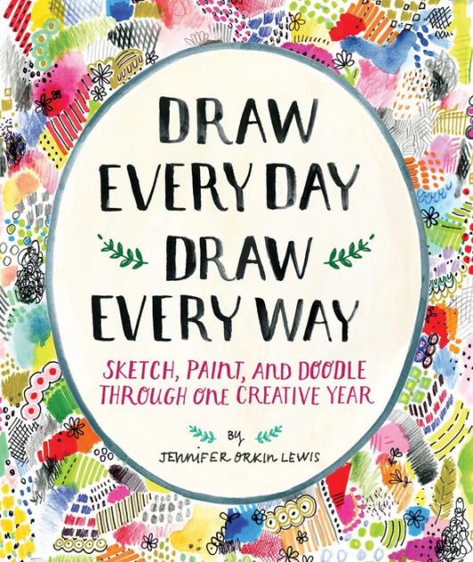 Draw Every Day, Draw Every Way (Guided Sketchbook) Sketch, Paint, and