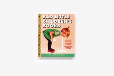 Alternative view 8 of Bad Little Children's Books: KidLit Parodies, Shameless Spoofs, and Offensively Tweaked Covers