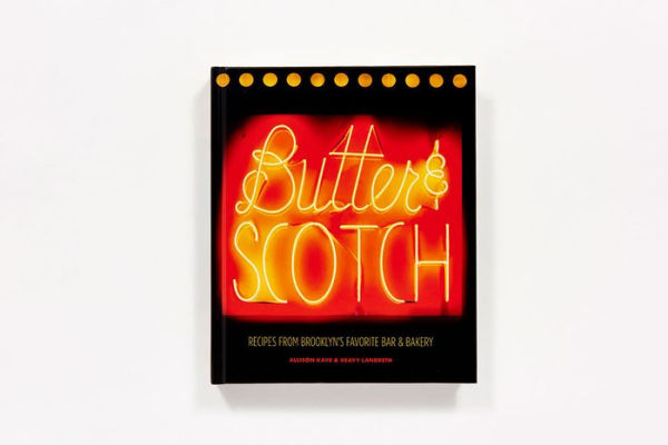 Butter & Scotch: Recipes from Brooklyn's Favorite Bar and Bakery