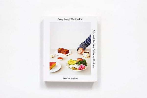 Everything I Want to Eat: Sqirl and the New California Cooking