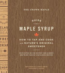 Alternative view 1 of The Crown Maple Guide to Maple Syrup: How to Tap and Cook with Nature's Original Sweetener