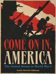 Title: Come On In, America: The United States in World War I, Author: Linda Barrett Osborne