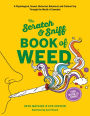 Scratch & Sniff Book of Weed: A Physiological, Sexual, Historical, Botanical, and cultural Tyrip Through the World of Cannabis